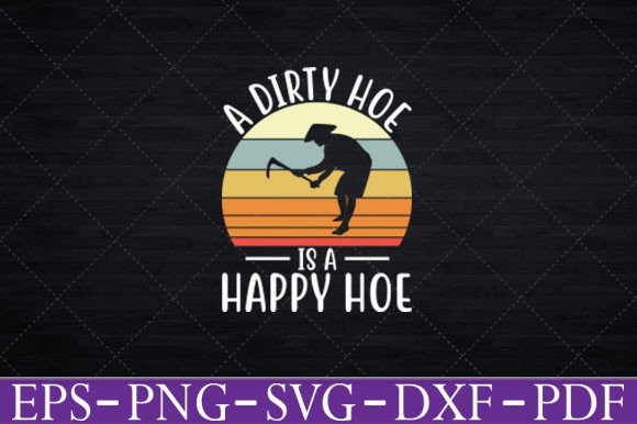 A Dirty Hoe is a Happy Hoe Gardening Svg Graphics and Crafts Review