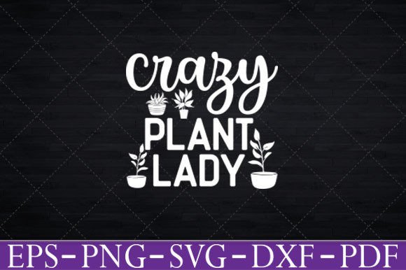 Crazy Plant Lady Funny Gardening T-Shirt Graphics and Crafts