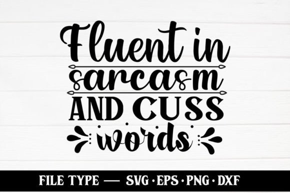 Fluent in Sarcasm and Cuss Words Graphics for Crafts