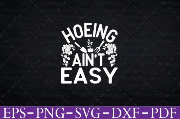 Hoeing Ain t Easy Funny Gardening TShirt Graphics and Crafts