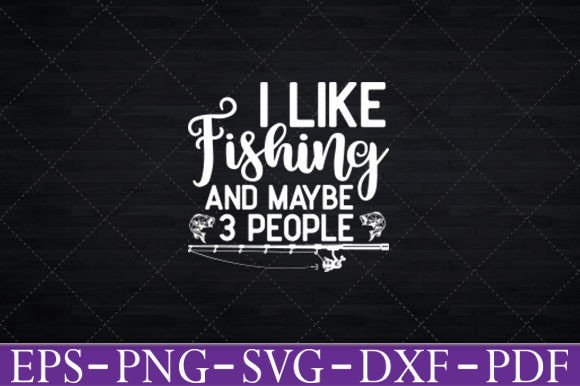 I Like Fishing and Maybe 3 People Funny Graphics and Crafts Review