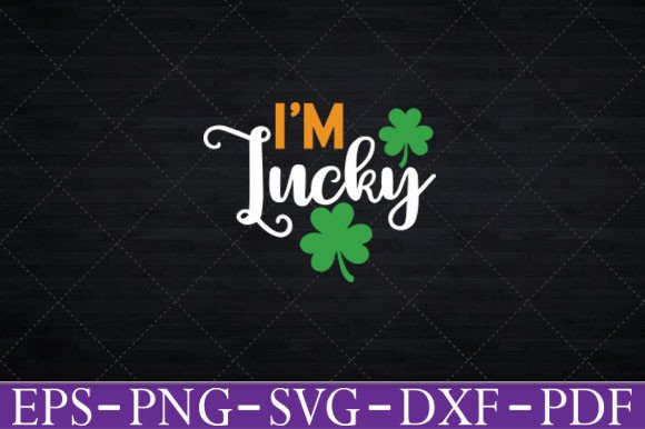 I m Lucky Shamrock St Patrick s Day Svg Graphics and Crafts