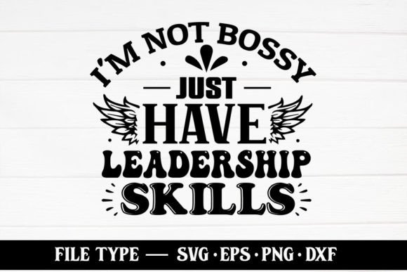 I m Not Bossy Just Have Leadership Skill Graphics in Crafts