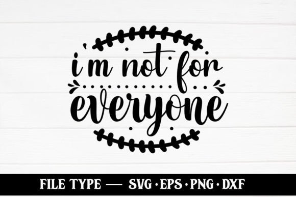 I m Not for Everyone – Sarcastic Funny Graphics and Crafts Review