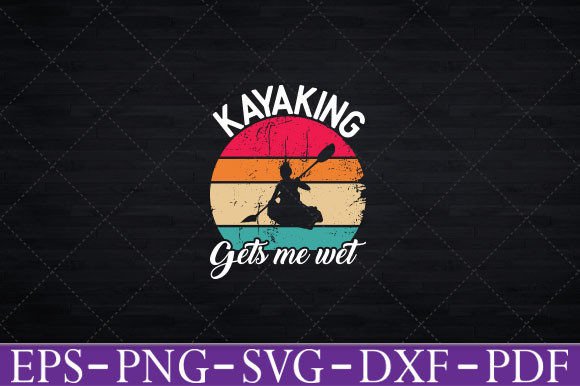 Kayaking Gets Me Wet - Funny Kayak Shirt Graphics and Crafts