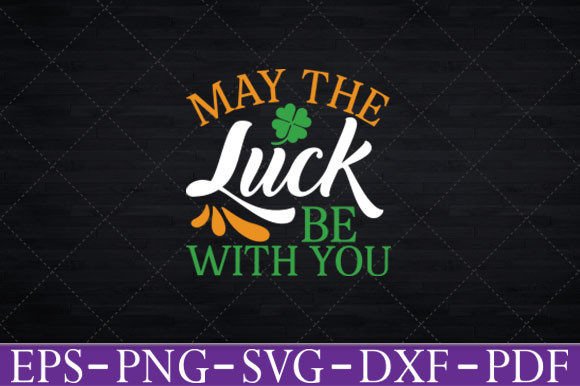 May the Luck Be with You St. Patrick s Graphics and Crafts