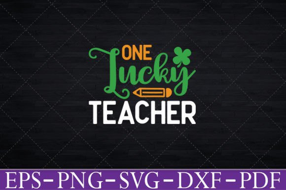 One Lucky Teacher St Patrick’s Day Svg Graphics and Crafts