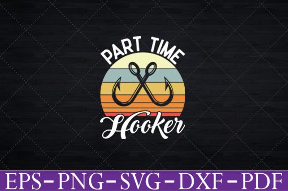 Part Time Hooker Funny Fishing Hook Svg Graphics and Crafts Review