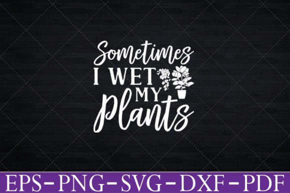 Sometimes I Wet My Plants Graphics and Crafts Review