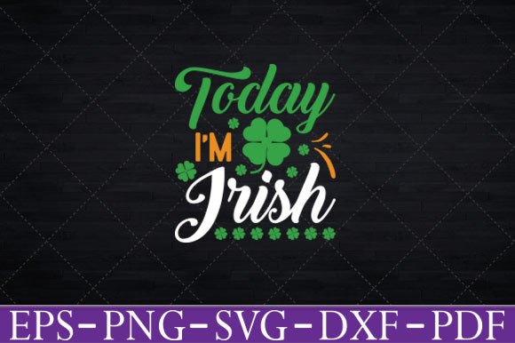 Today I m Irish Gift St. Patrick s Day Graphics and Crafts